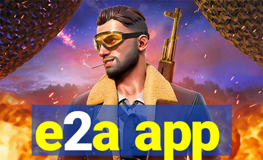 e2a app